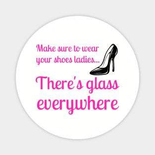 Wear Your Shoes Ladies There's Glass Everywhere Kamala Harris Magnet